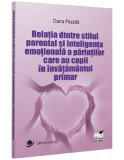 Relatia dintre stilul parental si inteligenta emotionala a parintilor care au copii in invatamantul primar