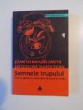 SEMNELE TRUPULUI , CUM SA AFLI DE CE SUFERI FARA SA MERGI LA MEDIC de JOAN LIEBMANN - SMITH , JACQUELINE NRDI EGAN , 2009