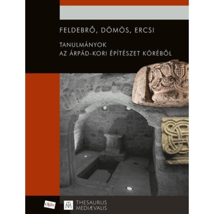 Feldebrő, D&ouml;m&ouml;s, Ercsi - Tanulm&aacute;nyok az &Aacute;rp&aacute;d-kori &eacute;p&iacute;t&eacute;szet k&ouml;r&eacute;ből