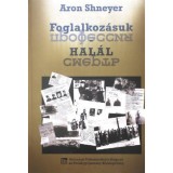 Foglalkoz&aacute;suk: hal&aacute;l - Az SS "Trawniki" kik&eacute;pzőt&aacute;bor ; bűntettek &eacute;s az &eacute;rt&uuml;k vett el&eacute;gt&eacute;tel - Aron Shneyer