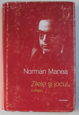 ZILELE SI JOCUL - roman de NORMAN MANEA , 2012 foto