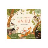 Peek-A-Boo Haiku: A Lift-The-Flap Book