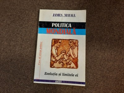 POLITICA MONDIALA Evolutia si Limitile ei - James Mayall foto