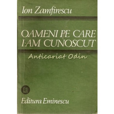 Oameni Pe Care I-am Cunoscut - Ion Zamfirescu
