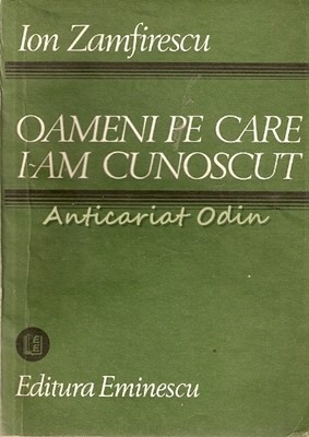 Oameni Pe Care I-am Cunoscut - Ion Zamfirescu foto