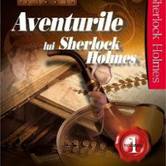 Aventurile lui Sherlock Holmes Vol.1- Arthur Conan Doyle