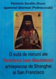 O suta de minuni ale Fericitului Ioan Maximovici - Parintele Serafim