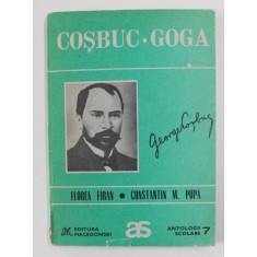 COSBUC - GOGA ( ANTOLOGIE COMENTATA ) , alcatuita de FLOREA FIRAN si CONSTANTIN M. POPA , 1993