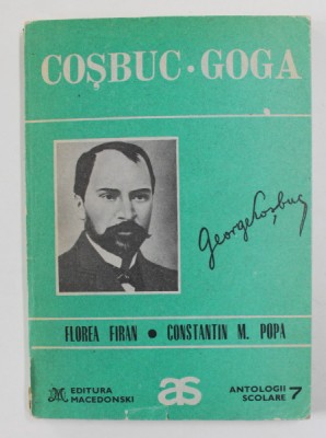 COSBUC - GOGA ( ANTOLOGIE COMENTATA ) , alcatuita de FLOREA FIRAN si CONSTANTIN M. POPA , 1993 foto
