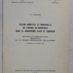 VALEUR COMPLEXE ET UNIVERSELLE DE L ' OEUVRE DE MICKIEWICZ DANS LE ROMANTISME SLAVE ET EUROPEEN , RAPPORTS ET COMMUNICATIONS PRESENTEES AU VIIe CONGRE