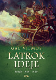 Latrok ideje - Erd&eacute;ly 1848-1849 - G&aacute;l Vilmos