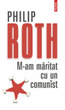 M-am maritat cu un comunist | Philip Roth, Polirom