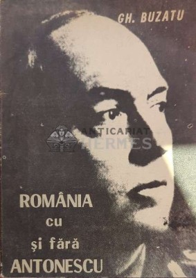 Romania cu si fara Antonescu - 1991 - Gheorghe Buzatu ($J119) foto