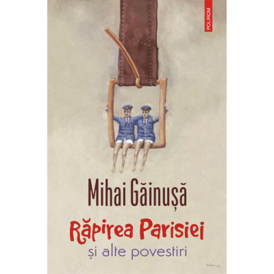 Rapirea Parisiei si alte povestiri, Mihai Gainusa foto