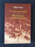 Evreul improbabil. Mihail Sebastian: o monografie ideologica &ndash; Mihai Iovanel