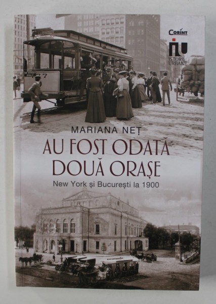 AU FOST ODATA DOUA ORASE - NEW YORK SI BUCURESTI LA 1900 de MARIANA NET , 2021