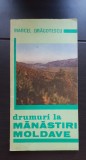 Drumuri la Mănăstiri Moldave. Itinerare turistice nemțene - Marcel Drăgotescu