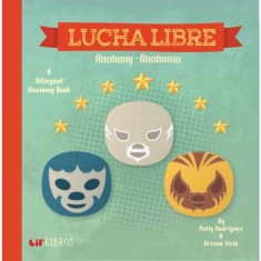 Lucha Libre: Anatomy/Anatomia: A Bilingual Anatomy Book