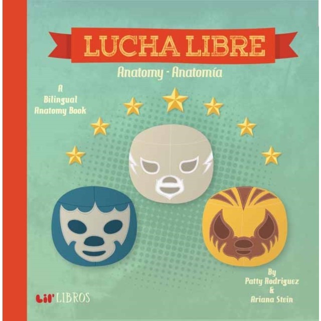 Lucha Libre: Anatomy/Anatomia: A Bilingual Anatomy Book