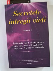 Secretele intregii vieți VOL ll &Icirc;nvățăturile care ți-au fost ascunse si la care, daca ai fi avut acces viata ta ar fi aratat cu totul altfel