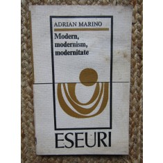 Adrian Marino - Modern, modernism, modernitate