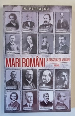 MARI ROMANI , LA RASCRUCE DE VEACURI , VOLUMUL I de N. PETRASCU , 2023 foto