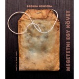 Megetetni egy k&ouml;vet - Bronka Nowicka