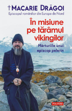 In Misiune Pe Taramul Vikingilor, Macarie Dragoi - Editura Polirom