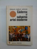 Caderea si salvarea artei moderne - Giulio Carlo ARGAN