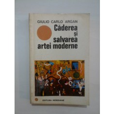 Caderea si salvarea artei moderne - Giulio Carlo ARGAN