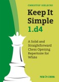 Keep It Simple 1.D4: A Solid and Straightforward Chess Opening Repertoire for White