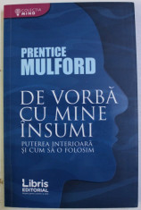 DE VORBA CU MINE INSUMI - PUTEREA INTERIOARA SI CUM SA O FOLOSIM de PRENTICE MULFORD , 2017 foto