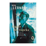 Scoala din Topeka - Ben Lerner