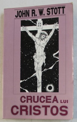 CRUCEA LUI CRISTOS de JOHN R.W. STOTT , 1992 foto