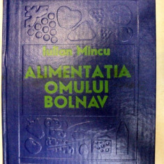 ALIMENTATIA OMULUI BOLNAV(DIETOTERAPIA) de IULIAN MINCU 1980