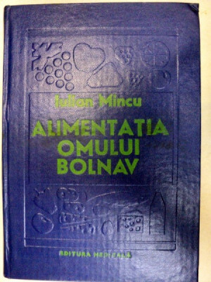 ALIMENTATIA OMULUI BOLNAV(DIETOTERAPIA) de IULIAN MINCU 1980 foto