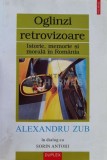 Oglinzi retrovizoare. Istorie, memorie si morala in Romania - 2002 - Alexandru Zub (A148)