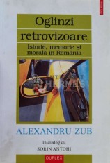 Oglinzi retrovizoare. Istorie, memorie si morala in Romania - 2002 - Alexandru Zub (A148)