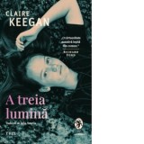 A treia lumina - Claire Keegan, Iulia Anania