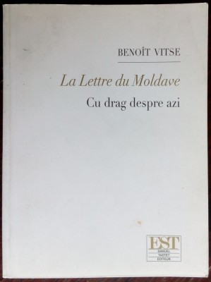 BENOIT VITSE: LA LETTRE DU MOLDAVE/CU DRAG DESPRE AZI (ed bilingva ro-fra, 2008) foto
