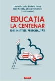 Educația la Centenar. Idei. Instituții. Personalități - Paperback brosat - Ioan Neacşu, Laurenţiu Şoitu, Liliana Romaniuc, Steliana Toma - Polirom