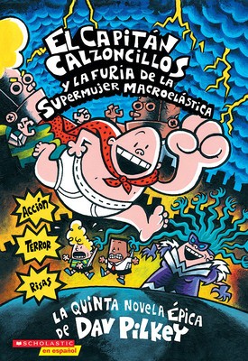 El Capitan Calzoncillos y La Furia de La Supermujer Macroelastica: Capitan Calzconcillos y La Furia de La Supermujer = Captain Underpants and the Wra