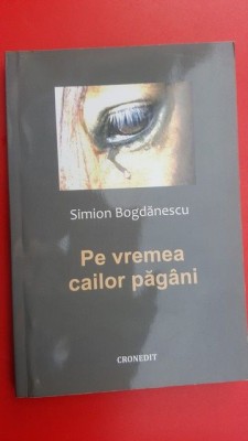 Pe vremea cailor pagani- Simion Bogdanescu foto