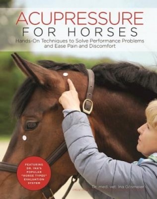 Acupressure for Horses: Hands-On Techniques to Solve Performance Problems and Ease Pain and Discomfort foto