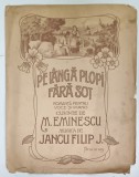 PE LANGA PLOPII FARA SOT , ROMANTA PENTRU VOCE SI PIANO , cuvinte de MIHAI EMINESCU , musica de JANCU FILIP J. , PARTITURA , SFARIST DE SEC. XIX , COP
