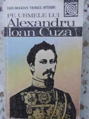 PE URMELE LUI ALEXANDRU IOAN CUZA-DAN BOGDAN VIOREL STIRBU-267543 foto