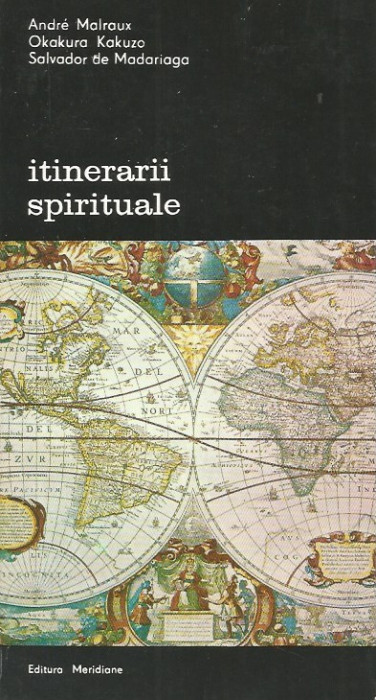 Itinerarii spirituale - Andre Malraux, Okakura Kakuzo, Salvador de Madariaga