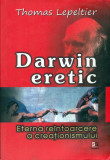 Darwin eretic - Thomas Lepeltier, Ed. Rosetti Educational 2009