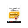 Using Artificial Intelligence Absolute Beginner's Guide