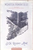Moartea Păm&acirc;ntului - J.H. Rosny A&icirc;n&eacute; - Herg Benet, 2019, Roman SF, 130 pagini